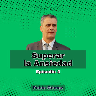 Superar la Ansiedad. Episodio 3