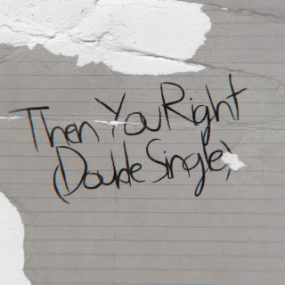 Then You Right (Double Single)
