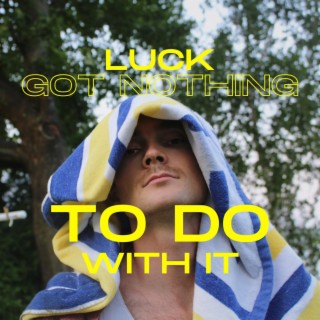 Luck Got Nothin to Do With it lyrics | Boomplay Music