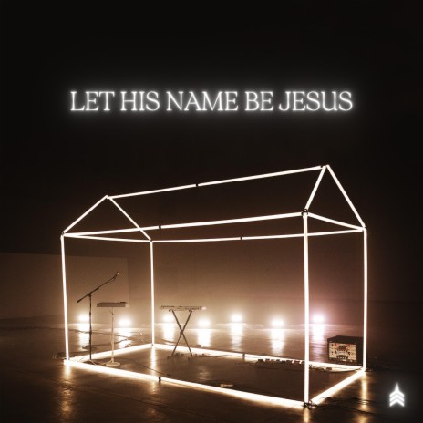 Let His Name Be Jesus