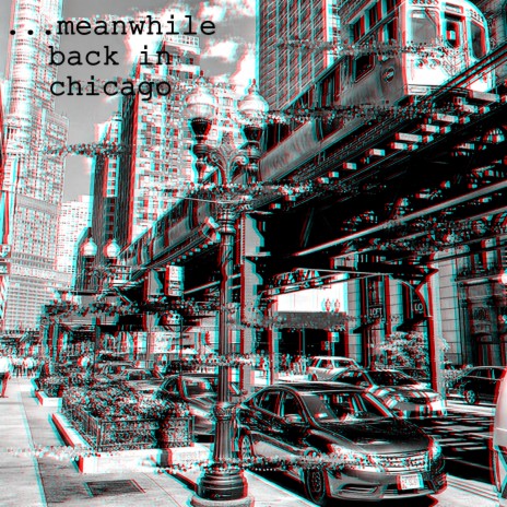 ...meanwhile back in chicago | Boomplay Music