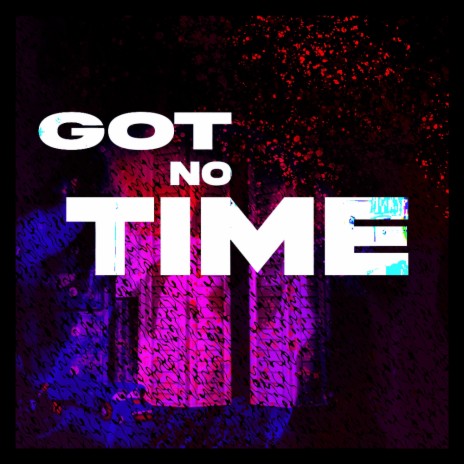 I Got No Time | Boomplay Music