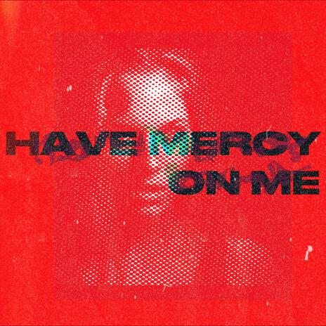 HAVE MERCY ON ME ft. Abio, SPACEDOUT & SPACEDOUT! | Boomplay Music