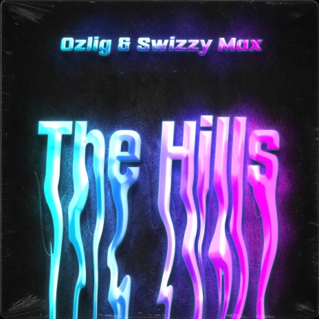 The Hills ft. Swizzy Max | Boomplay Music