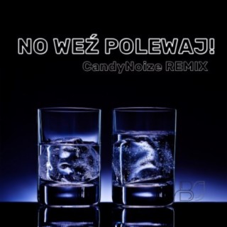 No weź polewaj! (CandyNoize Remix)