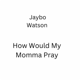 How Would My Momma Pray