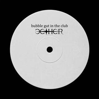 bubble gut in the club