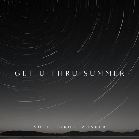 Get U Thru Summer ft. WUNDER & ryrob | Boomplay Music