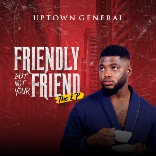 Friendly But Not Your Friend (Ep)