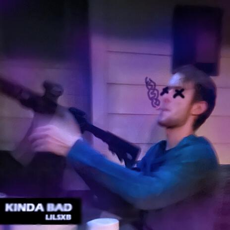 Kinda Bad | Boomplay Music