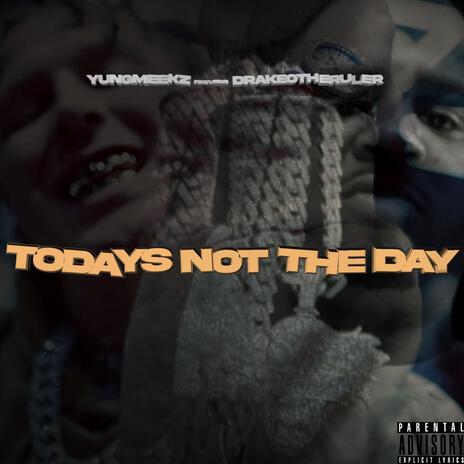 Todays Not The Day ft. Drakeo The Ruler | Boomplay Music