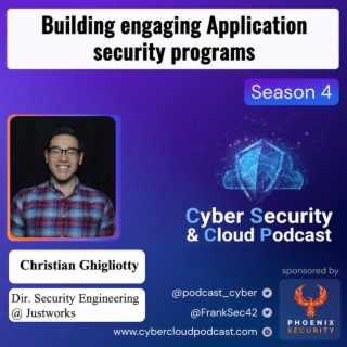 CSCP S4EP05 - Christian Ghigliotty - Product security and effective application security programs