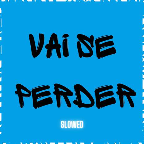 Vai se Perder (Slowed) ft. Iraqui ZL & wBoy | Boomplay Music