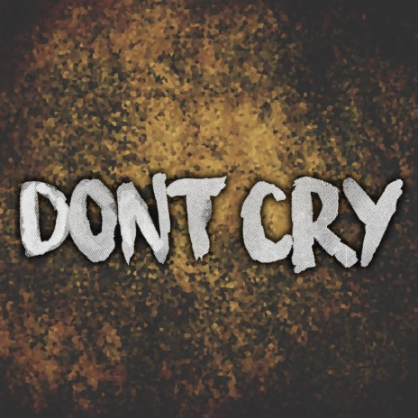 Don't Cry | Boomplay Music