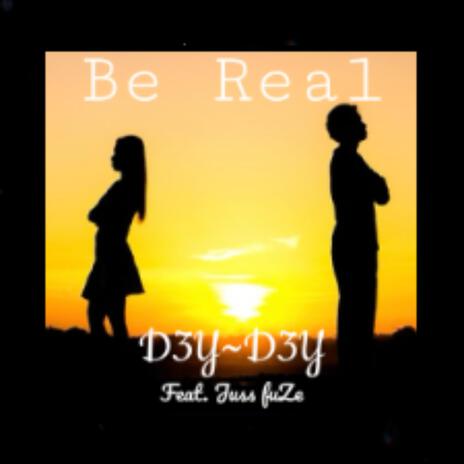 Be Real ft. D3Y~D3Y | Boomplay Music