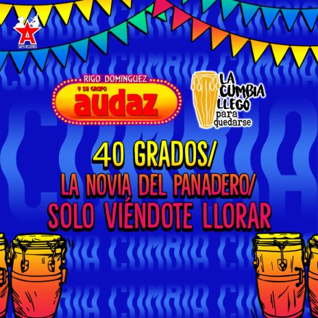 40 Grados / La Novia del Panadero / Solo Viéndote Llorar ft. La Cumbia Llegó Para Quedarse | Boomplay Music