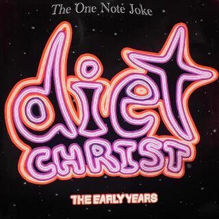 The One Note Joke Early Years (formerly titled Diet Christ)