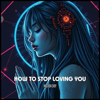 How to Stop Loving You lyrics | Boomplay Music