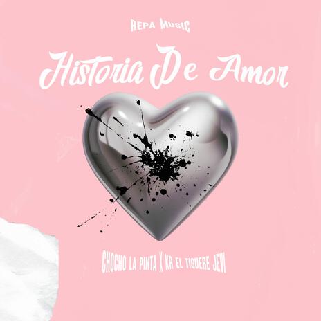 Historia De Amor ft. Chocho La Pinta & KR El Tiguere Jevi | Boomplay Music