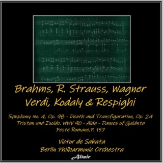 Brahms, R. Strauss, Wagner, Verdi, Kodaly & Respighi: Symphony NO. 4, OP. 98 - Death and Transfiguration, OP. 24 - Tristan Und Isolde, Wwv 90 - Aïda - Dances of Galánta - Feste Romane,P.157