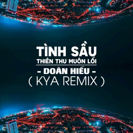 Tình Sầu Thiên Thu Muôn Lối (Kya Remix) | Boomplay Music
