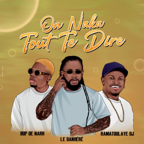 ON NAKA TOUT TE DIRE ft. BOP DE NAAR & RAMATOULAYE DJ | Boomplay Music