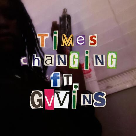 Times Changing ft. Gvvins | Boomplay Music