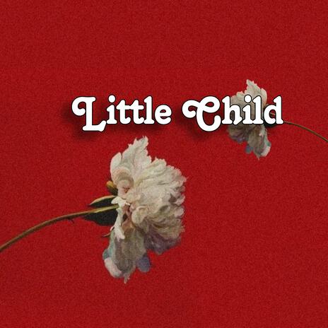 Little Child | Boomplay Music