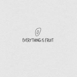 Everything is Fruit