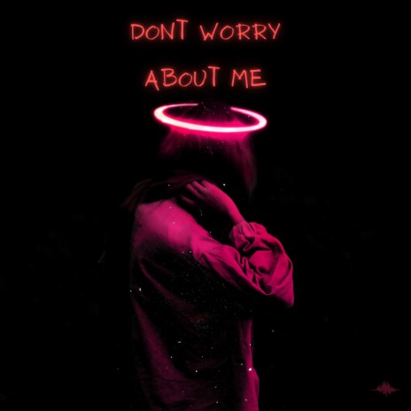 Dont Worry About Me