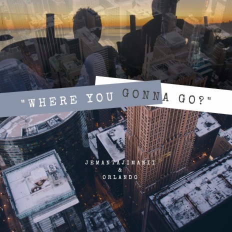 Where You Gonna Go? ft. Orlando | Boomplay Music