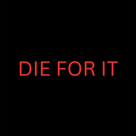 Die For It | Boomplay Music