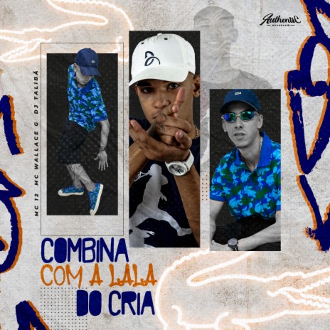 Combina Com a Lala do Cria ft. mc 12 & Mc Wallace G | Boomplay Music