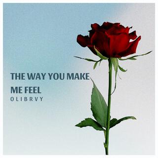 The Way You Make Me Feel