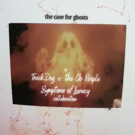 The Case For Ghosts ft. Symptoms of Lunacy