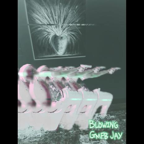 Blowin' ft. Gmfb Jay | Boomplay Music