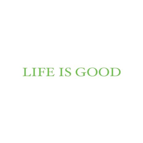 Life Is Good | Boomplay Music