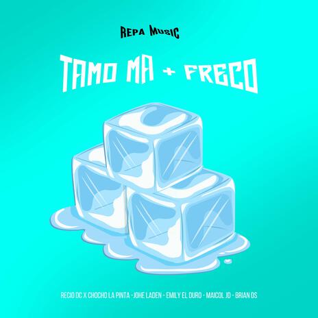 Tamo Ma Freco ft. Chocho La Pinta, Johe Laden, Emily El Duro, Maicol Melody & Briands 10s | Boomplay Music