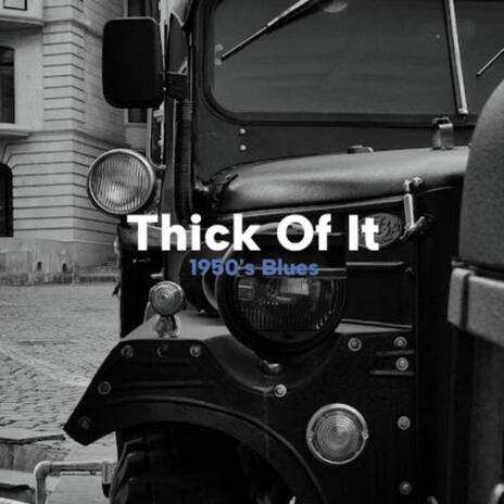 Thick Of It - 1950's Blues | Boomplay Music