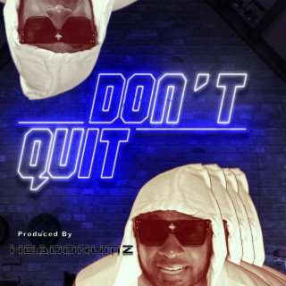 I DONT QUIT