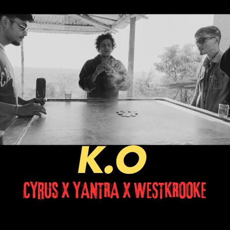 K.O ft. Cyrus & Yantra | Boomplay Music