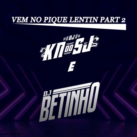 Vem No Pique Lentin Part 2 ft. DJ KN DO SJ | Boomplay Music