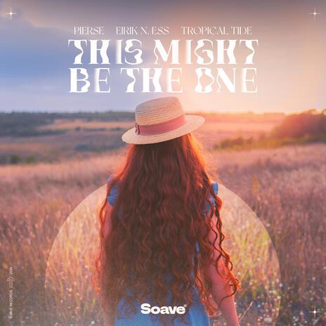 This Might Be The One ft. Eirik Næss & Tropical Tide | Boomplay Music