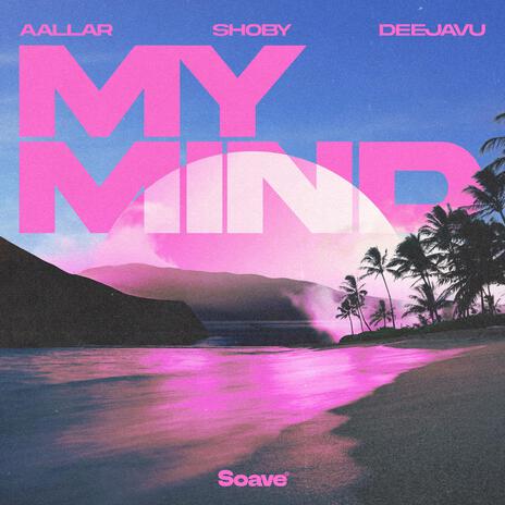 My Mind ft. Shoby & DeejaVu