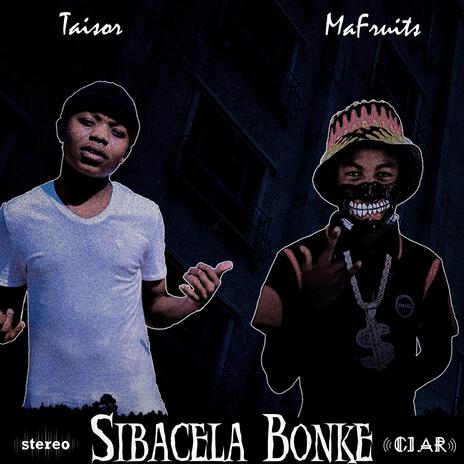 Sibacela Bonke (feat. Taisor.GM) | Boomplay Music