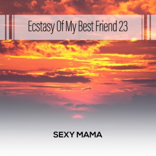 Ecstasy Of My Best Friend 23