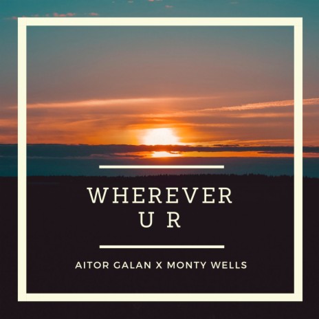 Wherever U R ft. Monty Wells | Boomplay Music