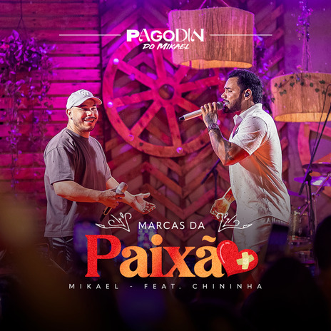 Pagodin do Mikael: Marcas da Paixão (Ao Vivo) ft. CHININHA | Boomplay Music