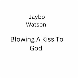 Blowing a Kiss To God lyrics | Boomplay Music