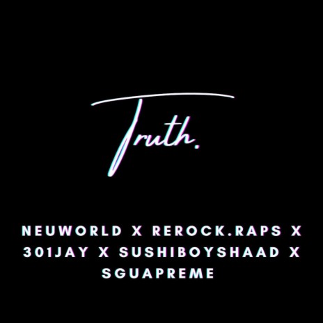 TRUTH. ft. REROCK., Sushi Shaad, 301Jay & Sguapreme | Boomplay Music